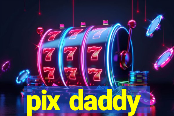 pix daddy